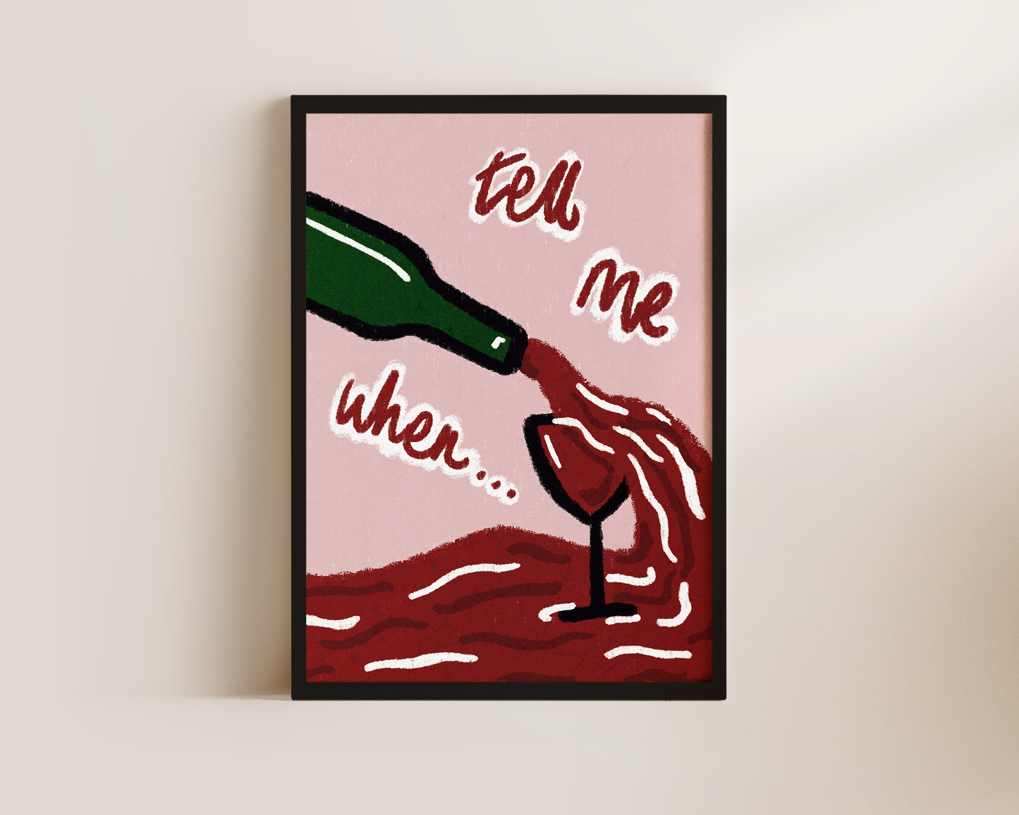 Tell Me When Wine Print