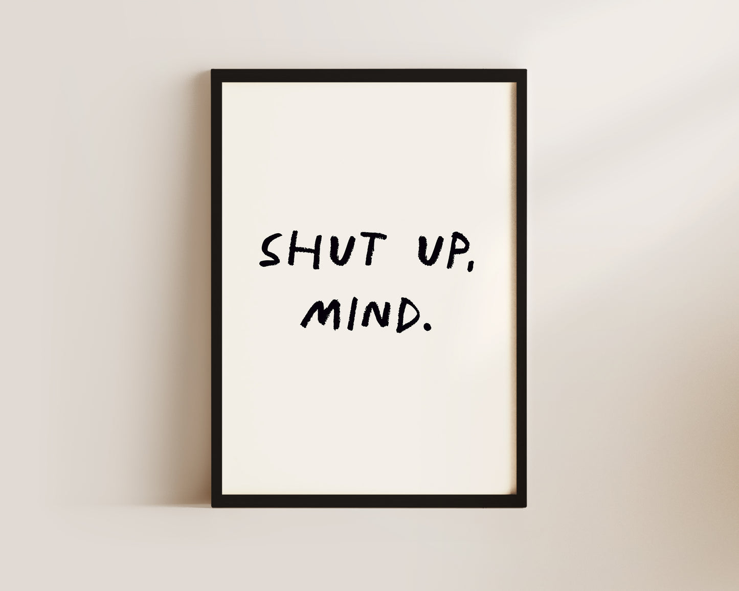 Shut Up, Mind Wall Art Print