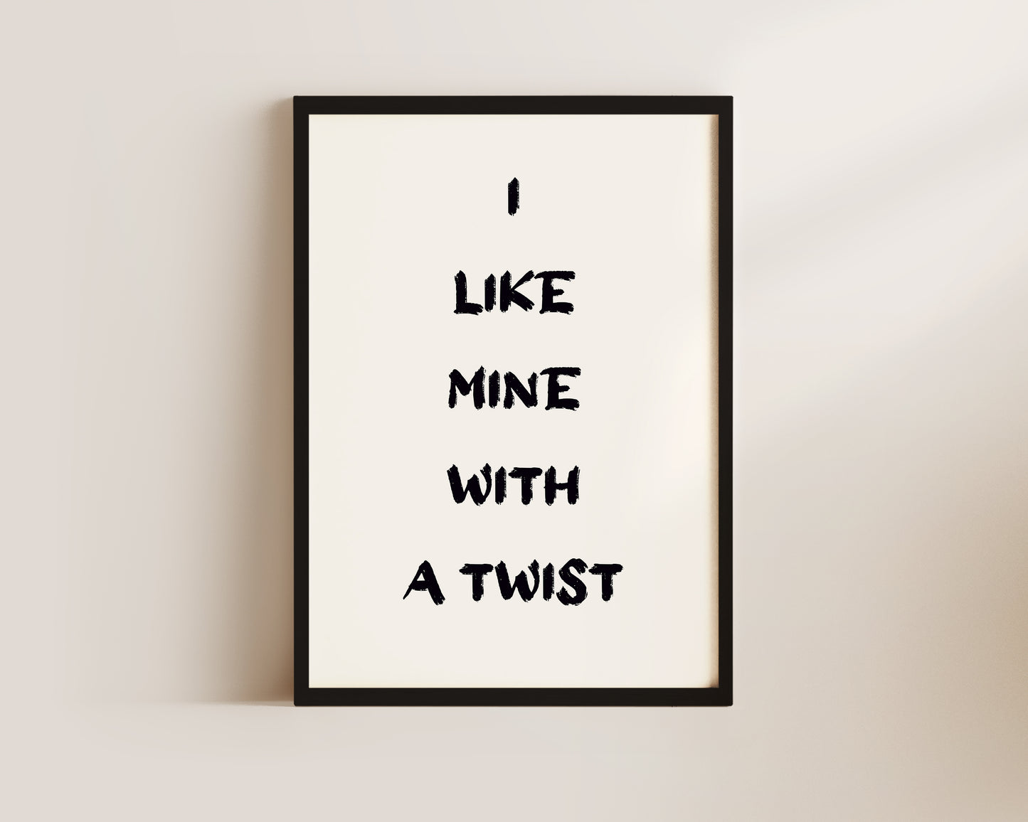 I Like Mine With A Twist Wall Art Print