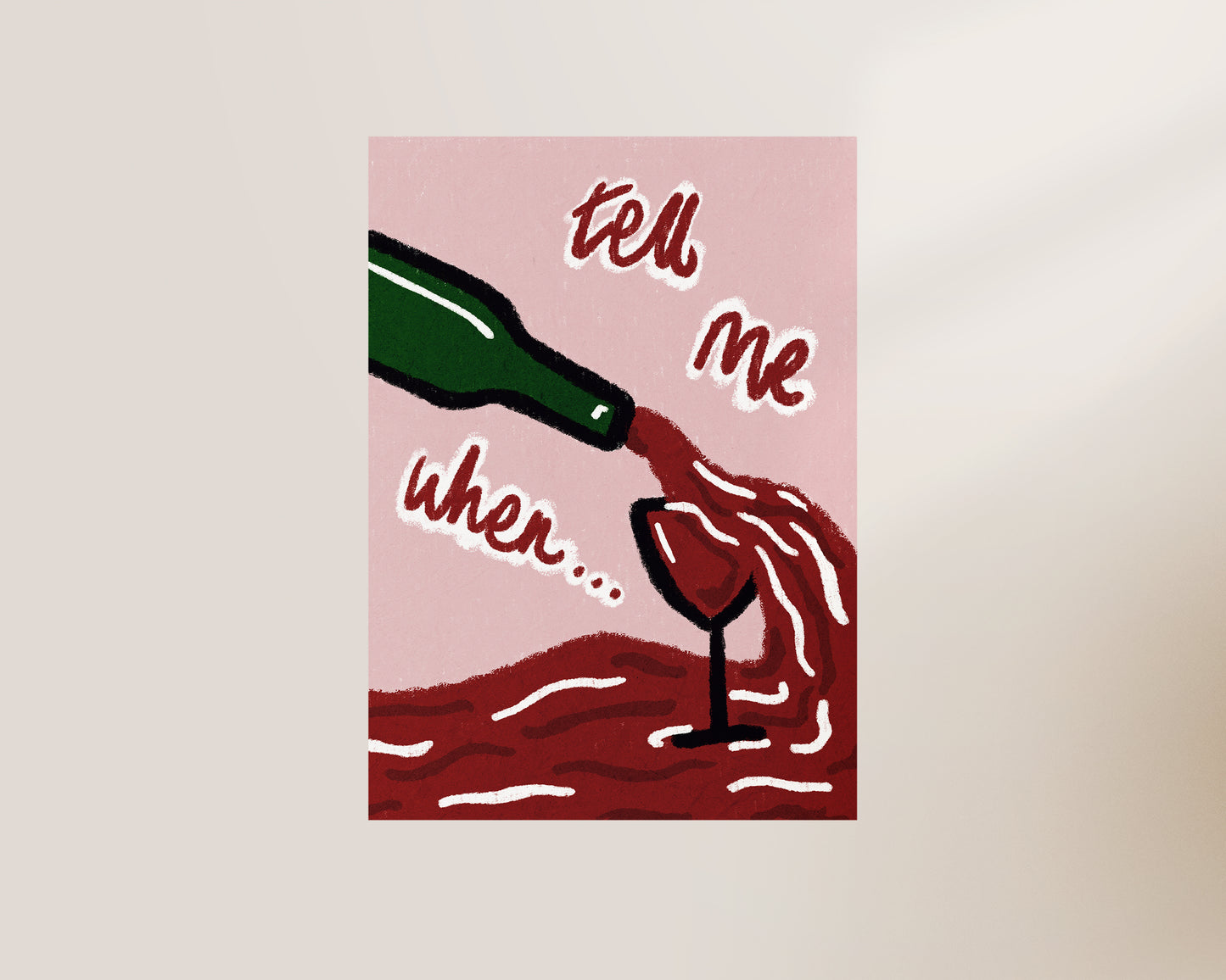 Tell Me When Wine Print
