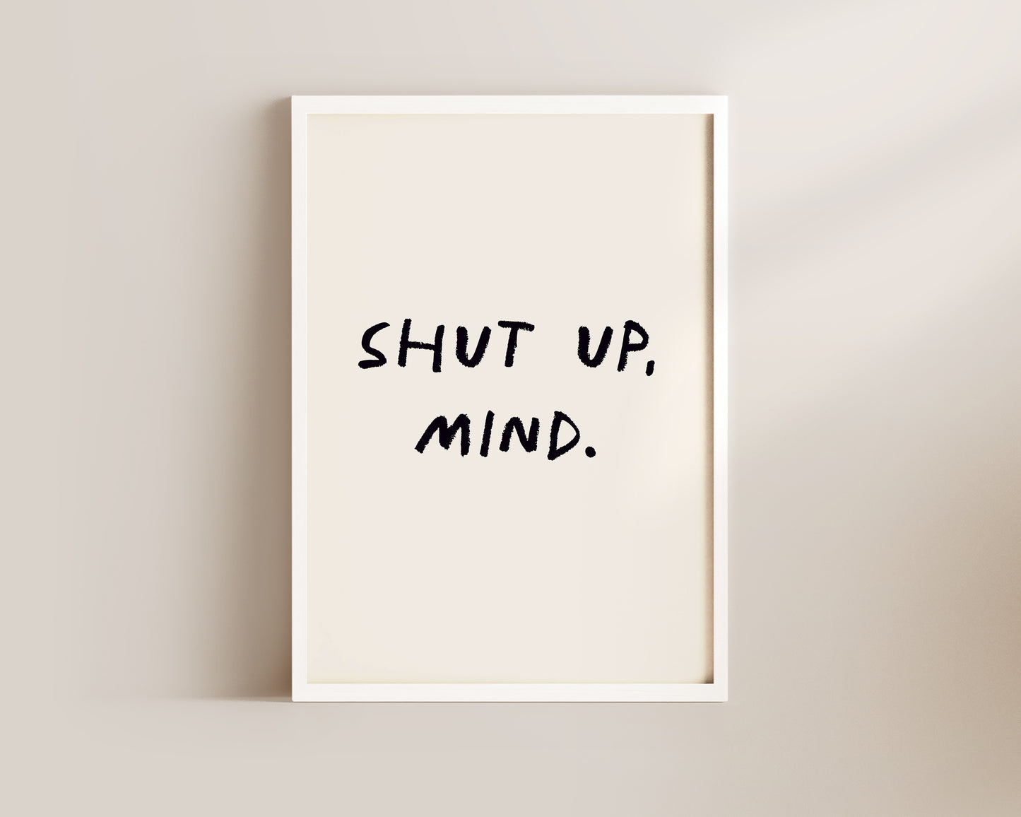 Shut Up, Mind Wall Art Print