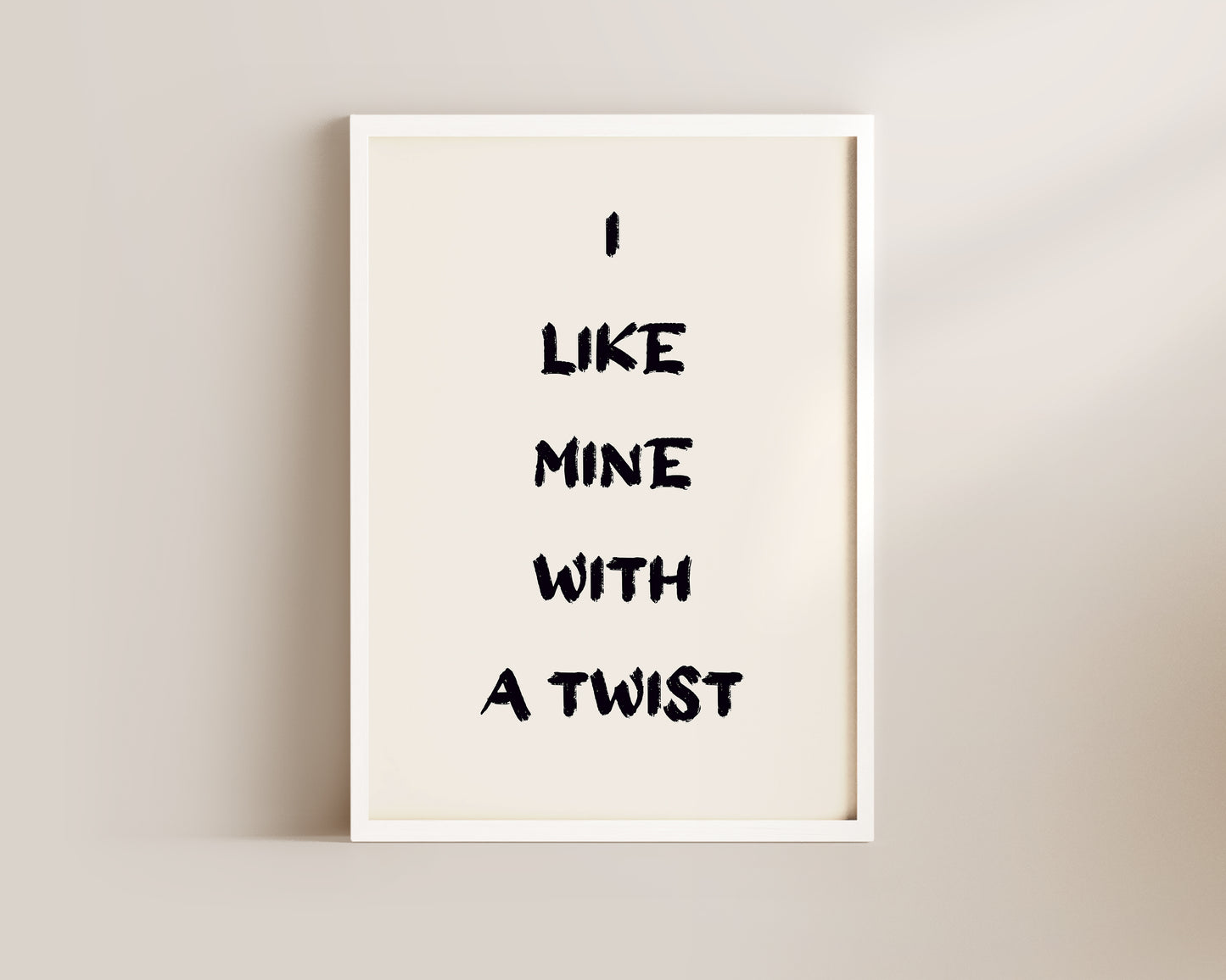 I Like Mine With A Twist Wall Art Print