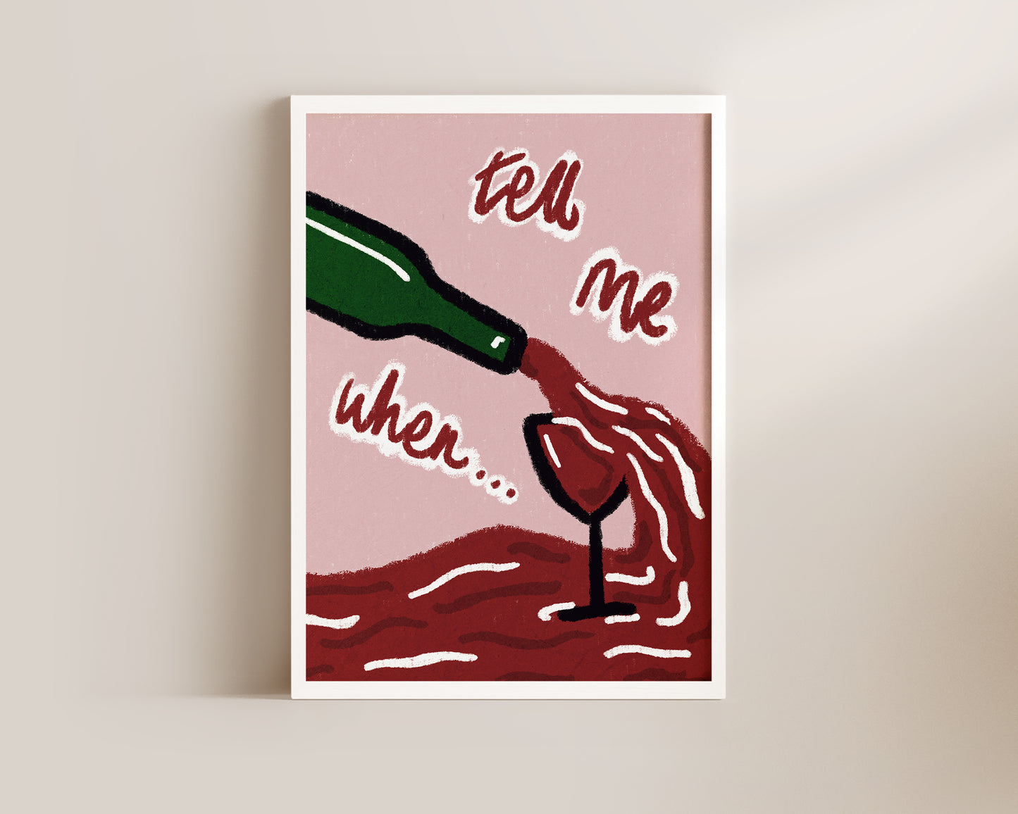 Tell Me When Wine Print