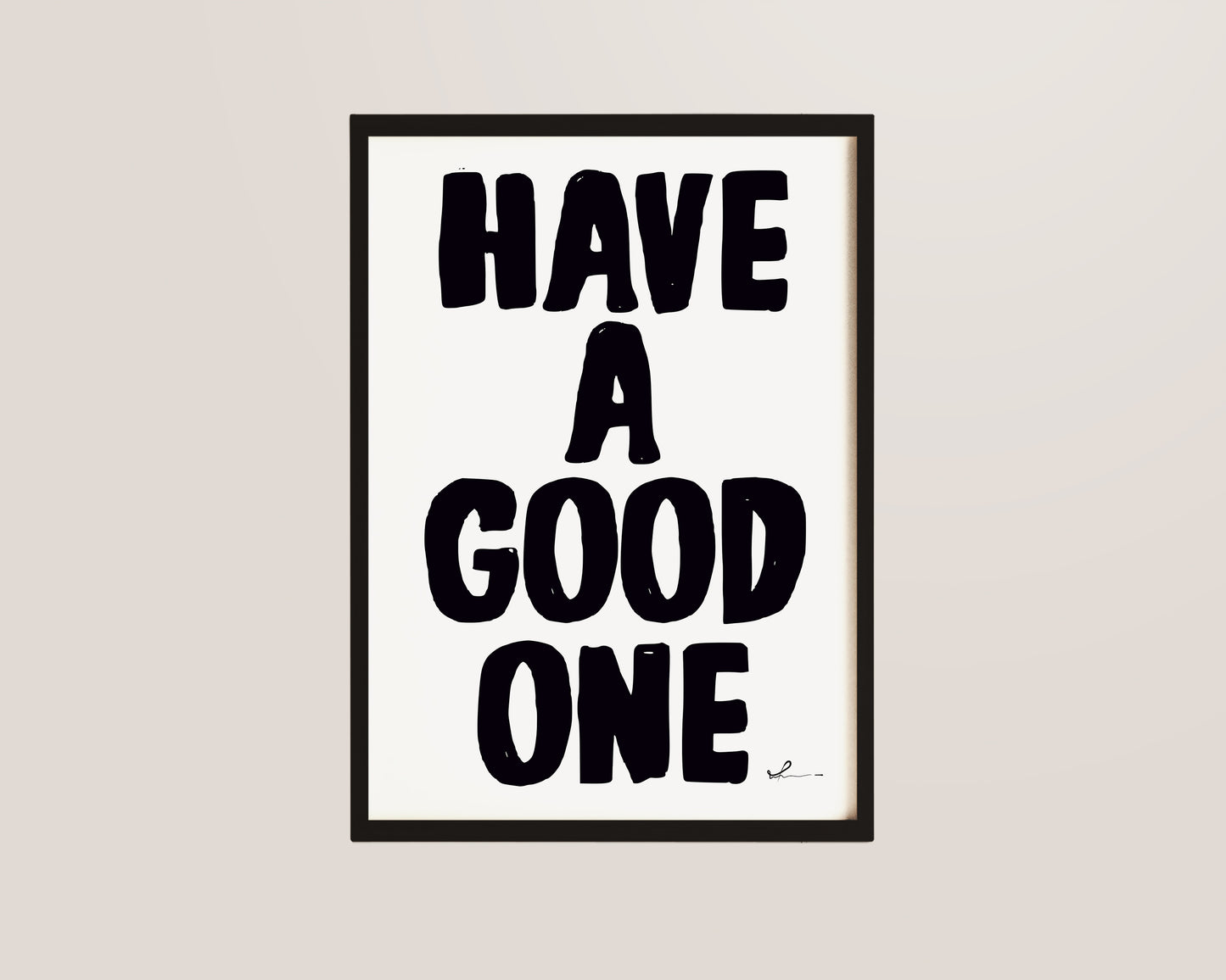 Have A Good One Print
