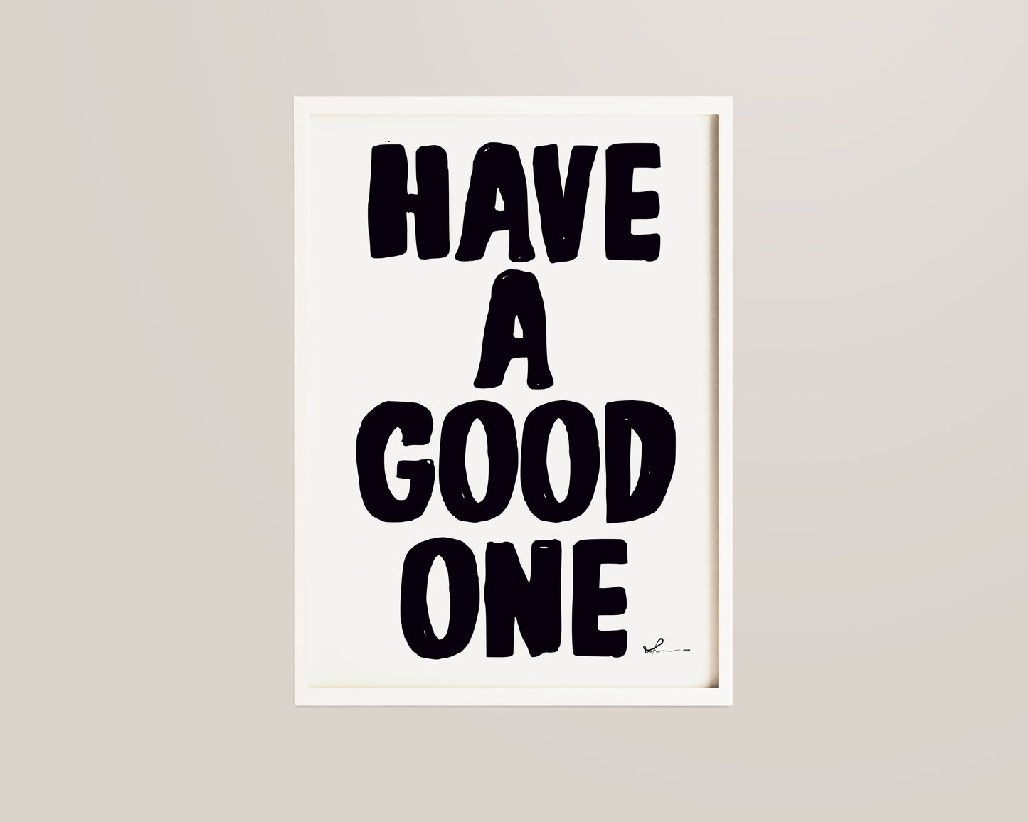 Have A Good One Print