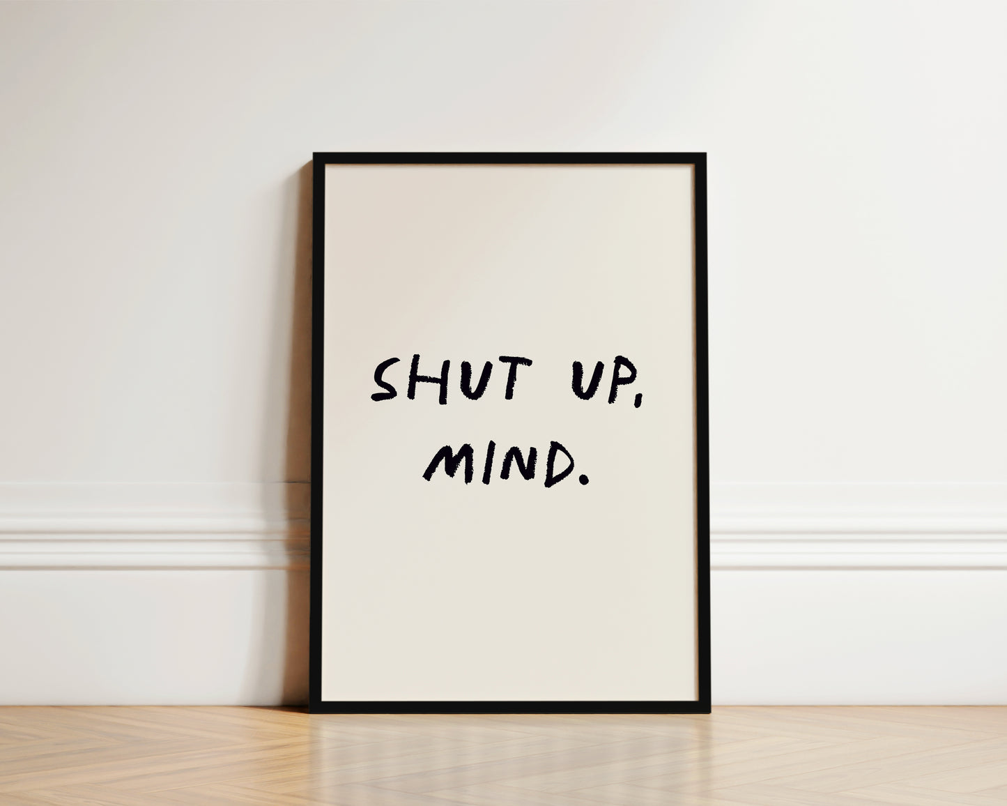 Shut Up, Mind Wall Art Print