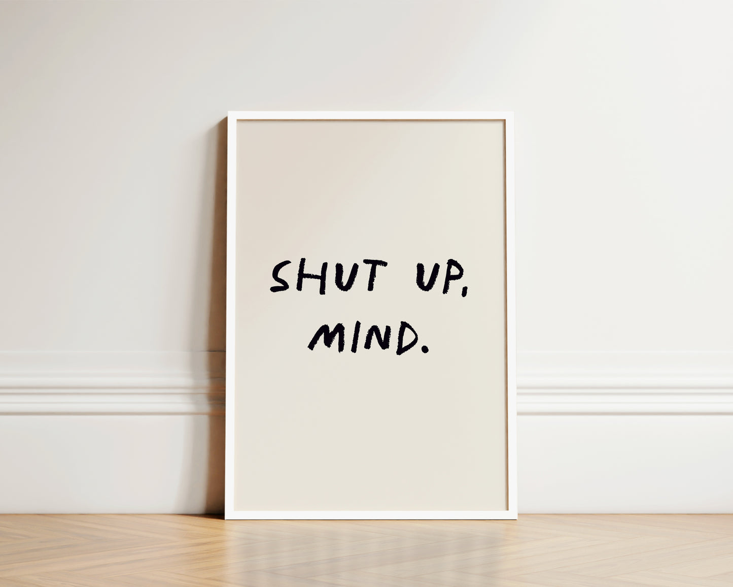 Shut Up, Mind Wall Art Print