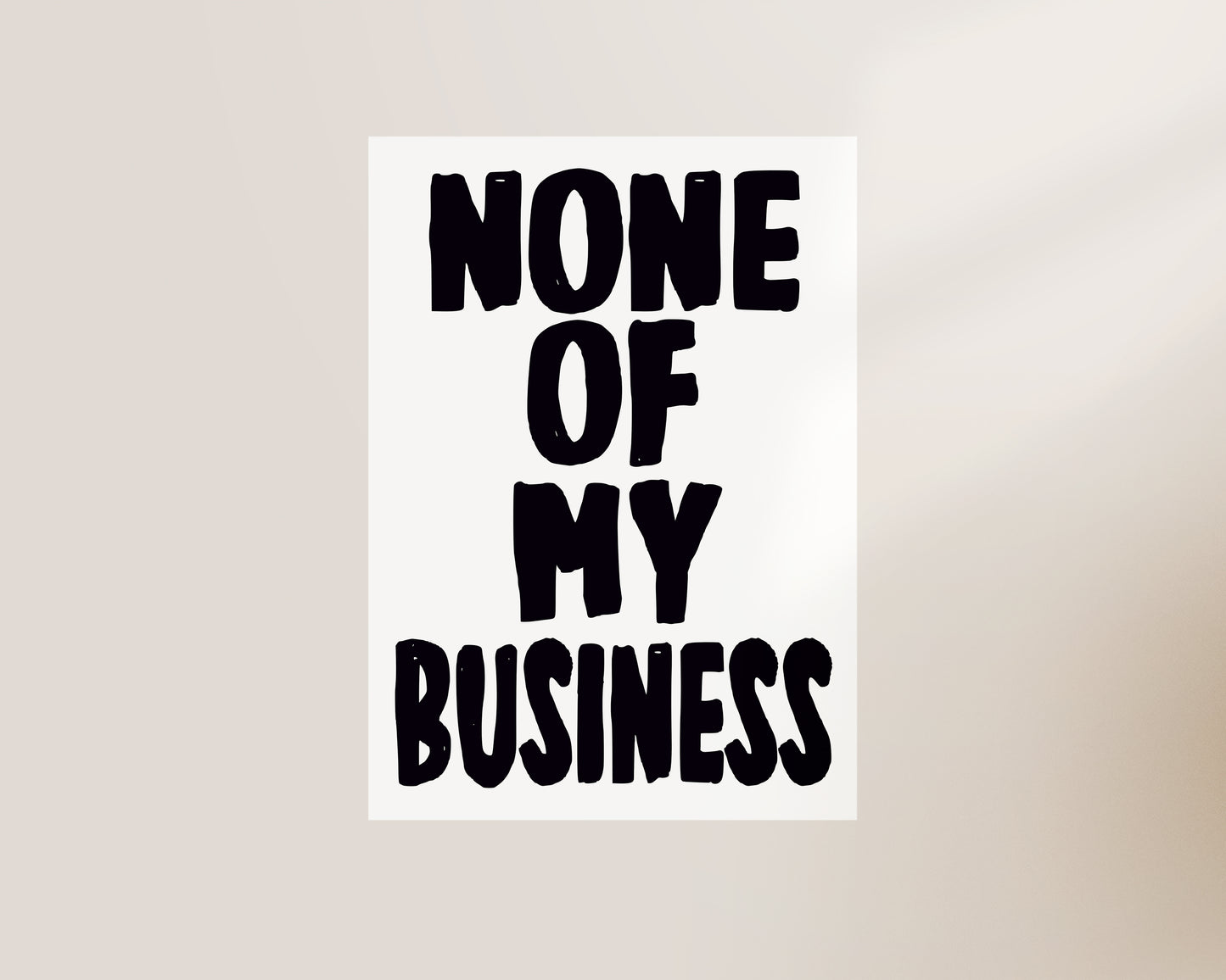 None Of My Business Print