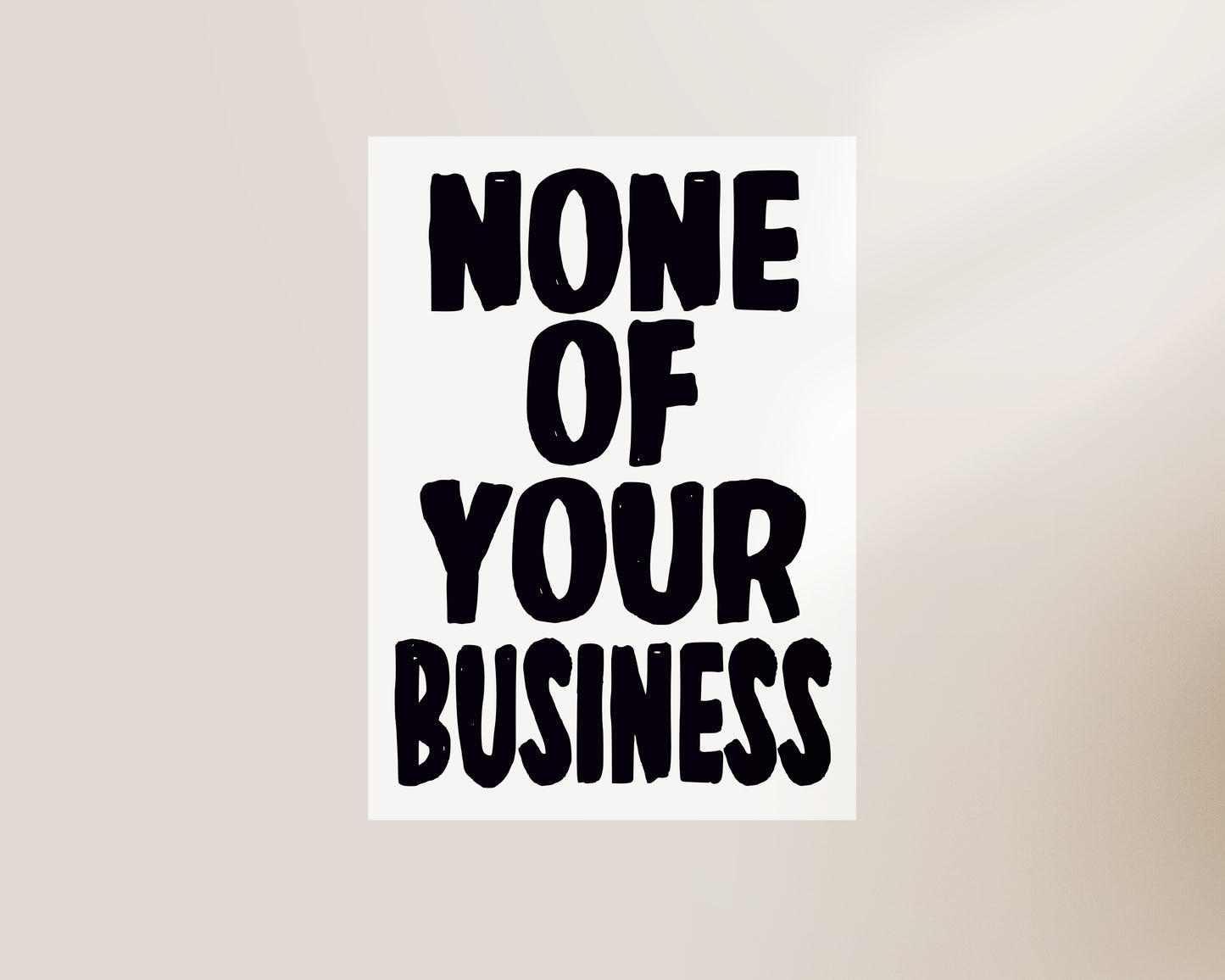None Of Your Business Print
