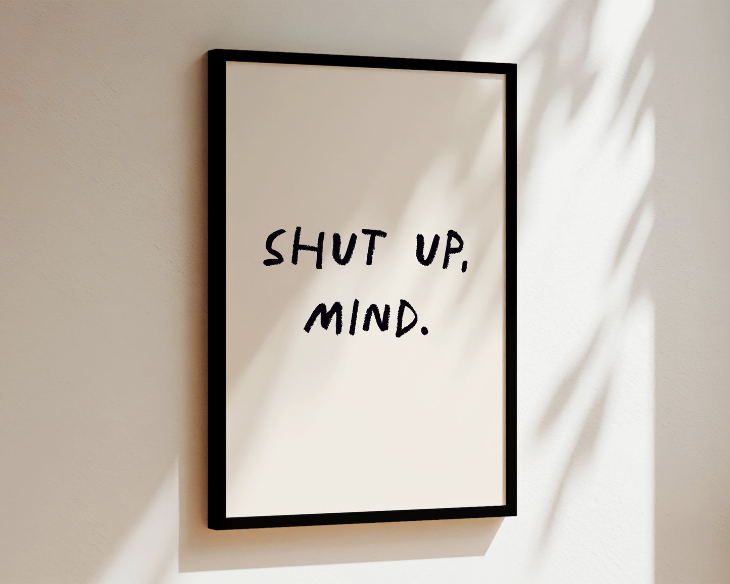 Shut Up, Mind Wall Art Print