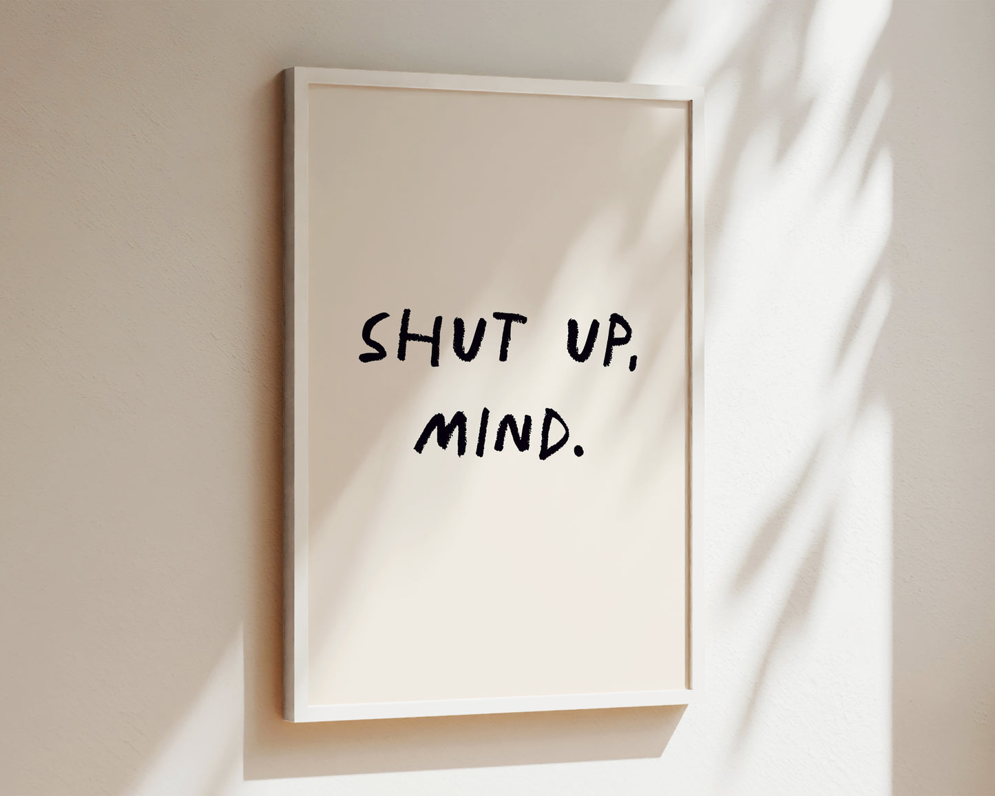 Shut Up, Mind Wall Art Print