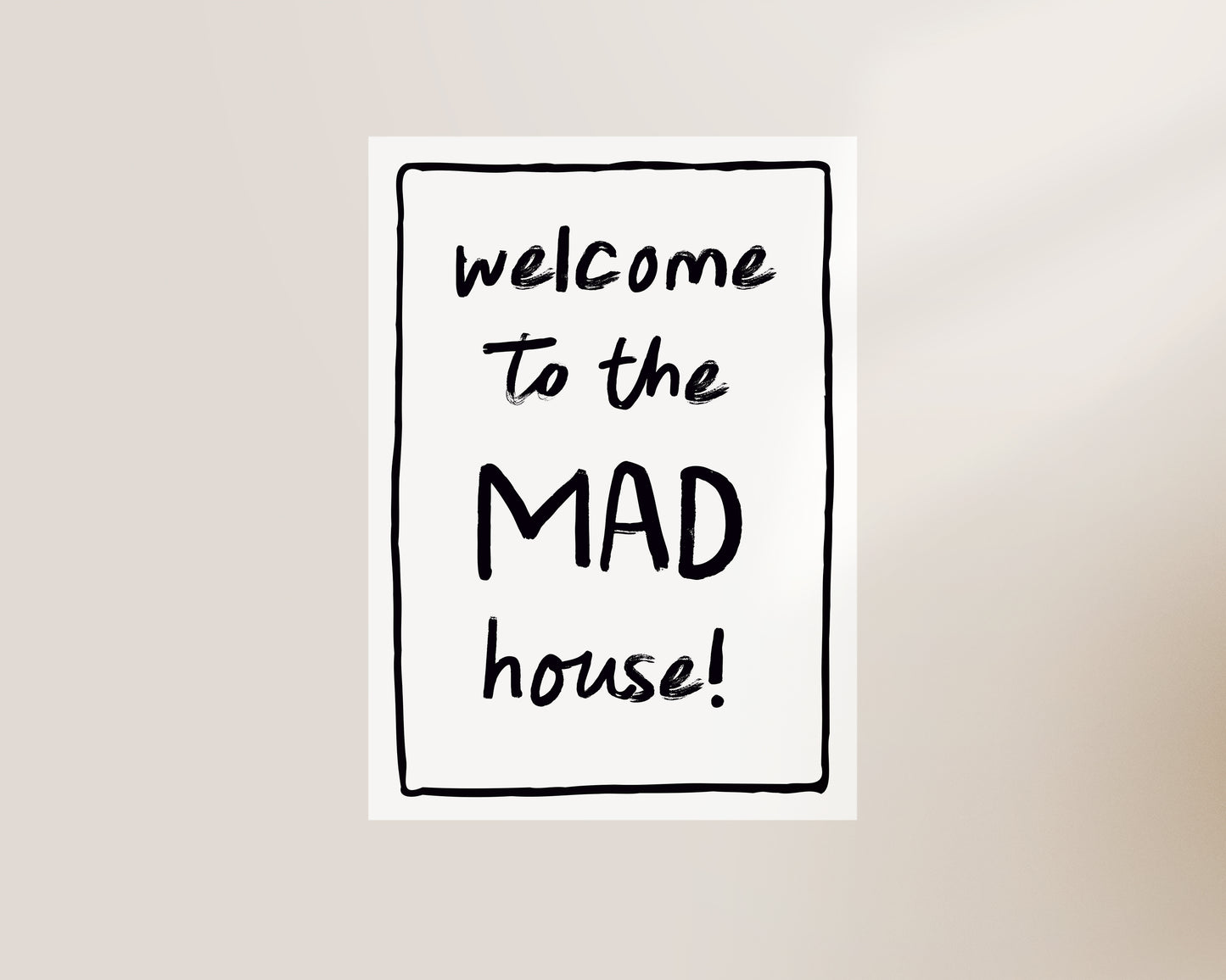 Welcome To The Mad House Print