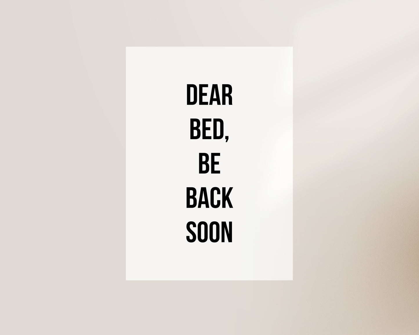 Dear Bed Be Back Soon Print