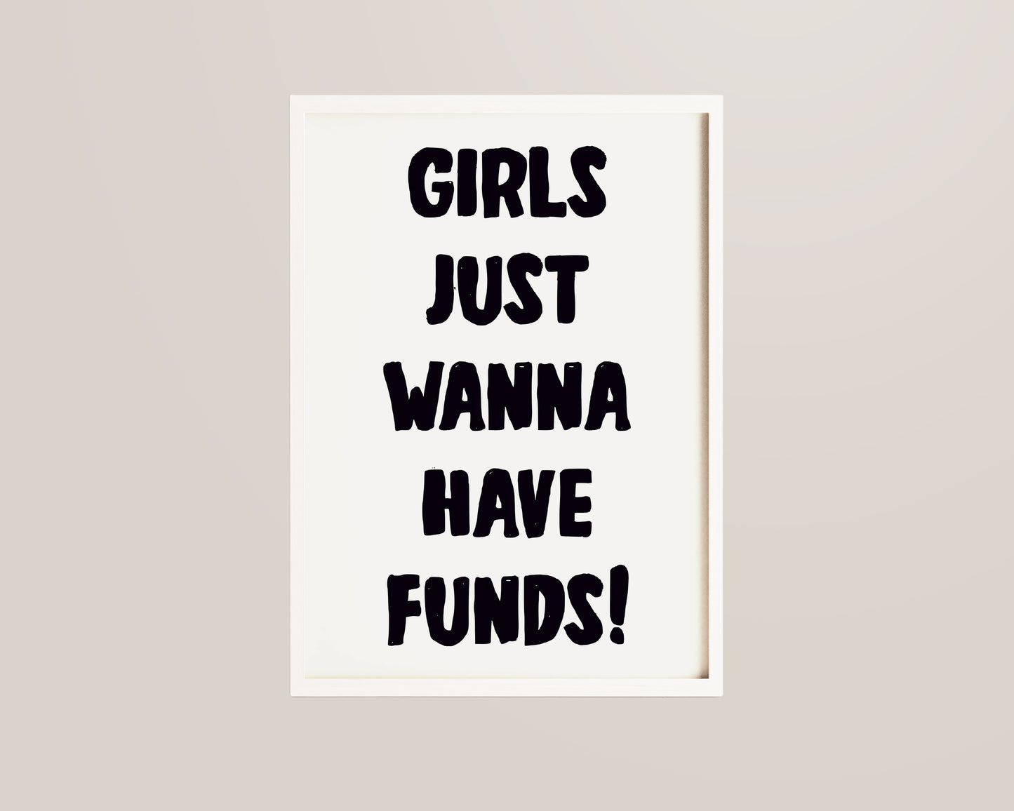 Girls Just Wanna Have Funds Print