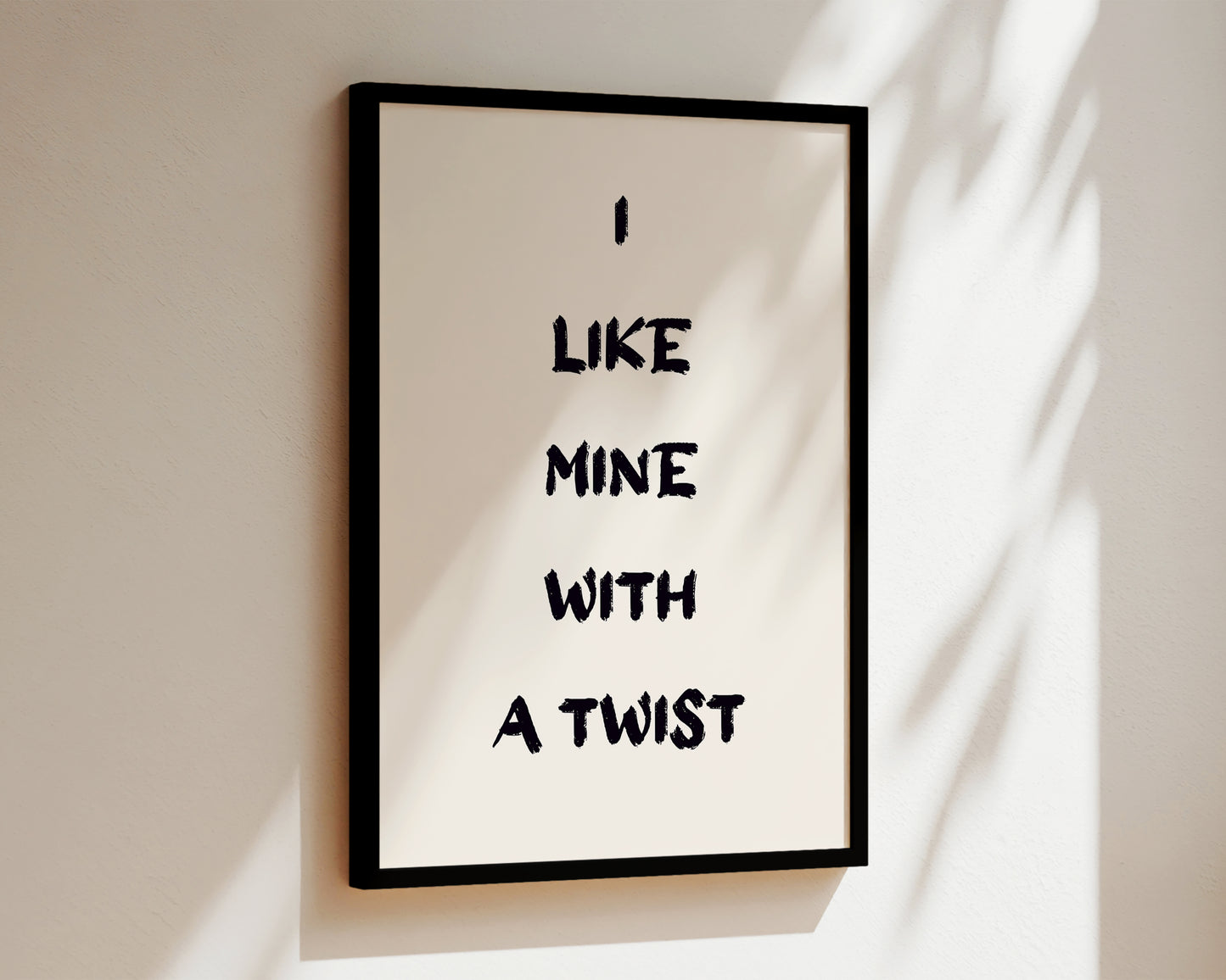 I Like Mine With A Twist Wall Art Print