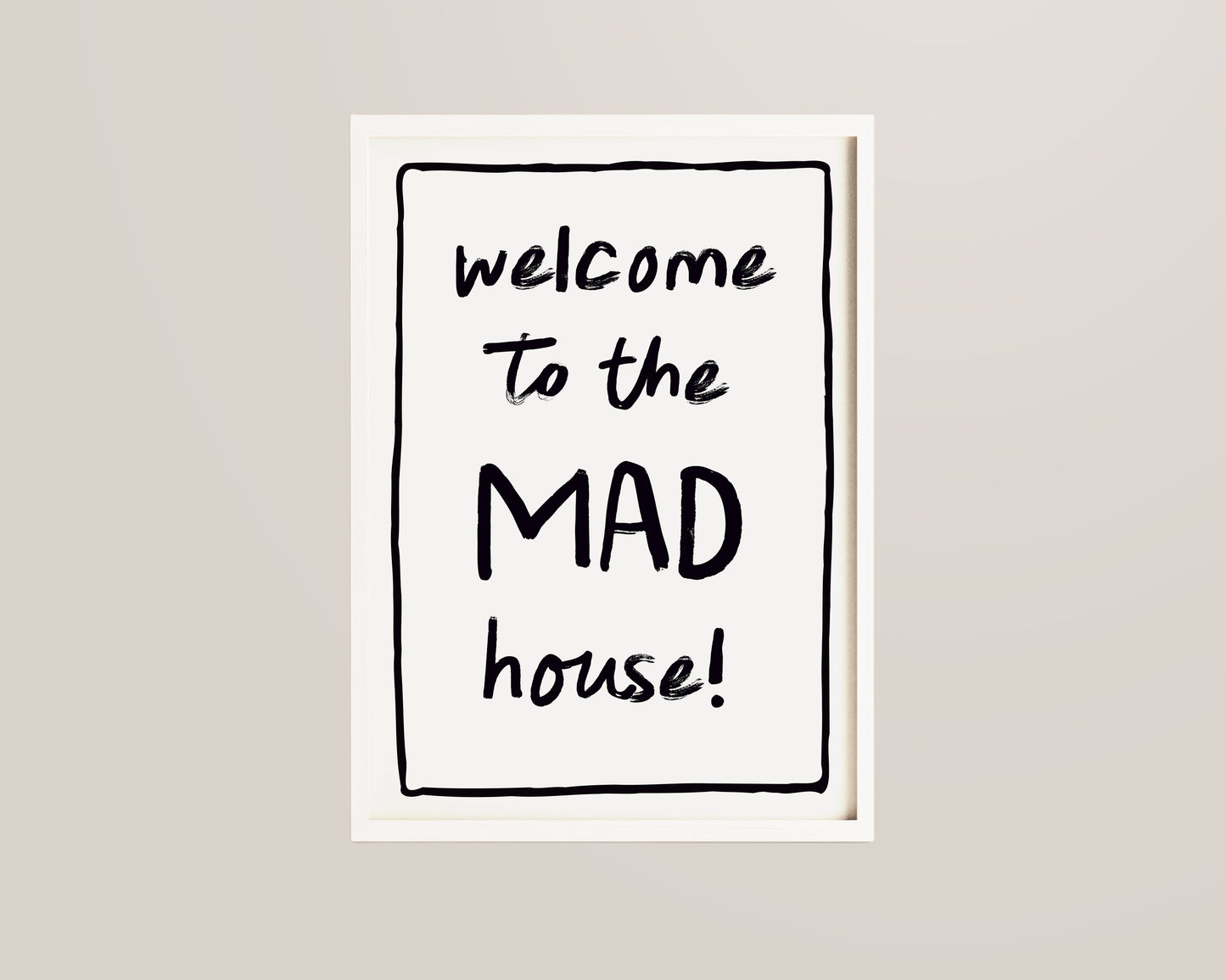 Welcome To The Mad House Print