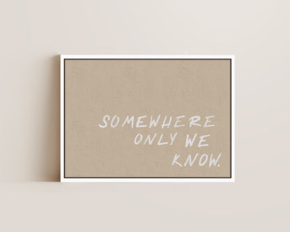 Somewhere Only We Know Canvas