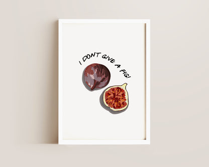I Don't Give A Fig Print