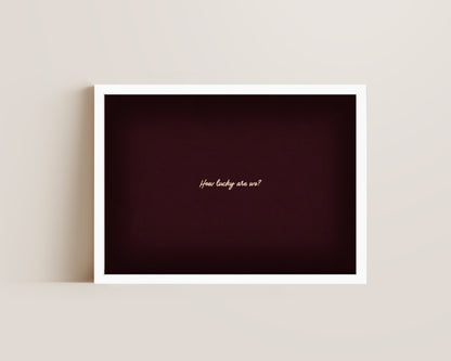How Lucky Are We? Quote Print – Mulberry