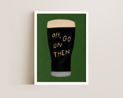 Oh Go On Then Print
