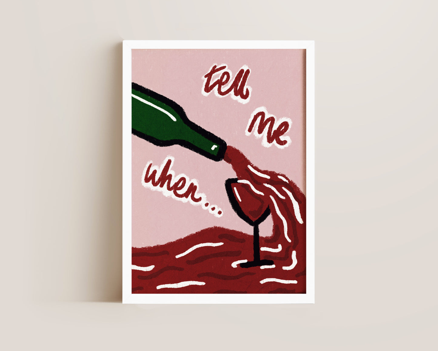 Tell Me When Wine Print