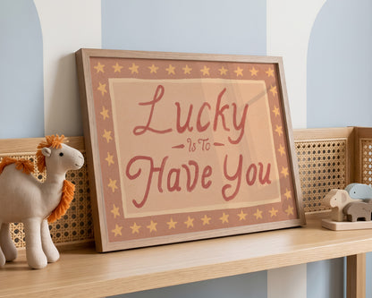 Lucky Is To Have You Print