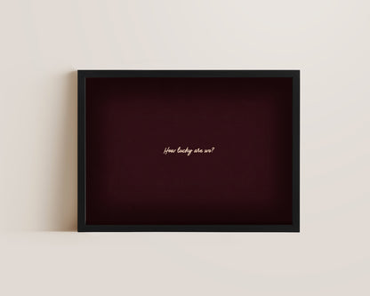 How Lucky Are We? Quote Print – Mulberry