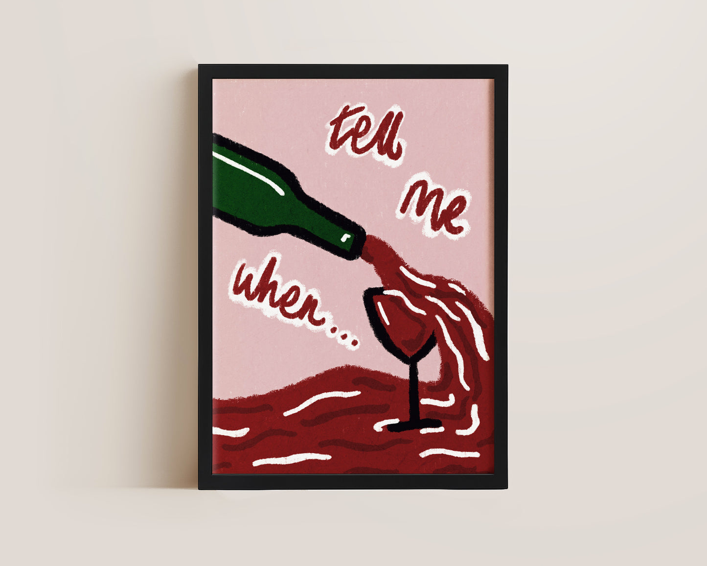 Tell Me When Wine Print