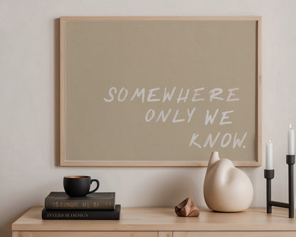 Somewhere We Know Print