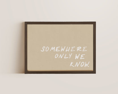 Somewhere We Know Print