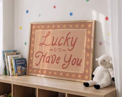Lucky Is To Have You Print