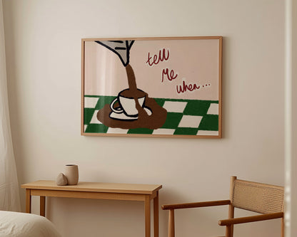 Tell Me When Coffee Print