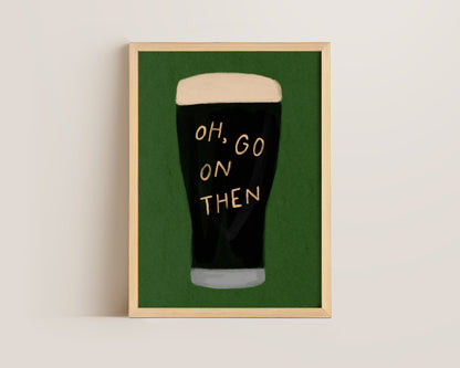 Oh Go On Then Print
