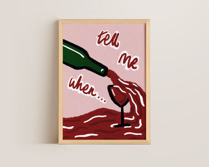 Tell Me When Wine Print