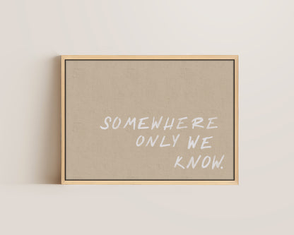 Somewhere Only We Know Canvas