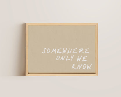 Somewhere We Know Print