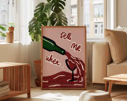 Tell Me When Wine Print