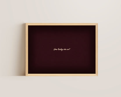 How Lucky Are We? Quote Print – Mulberry
