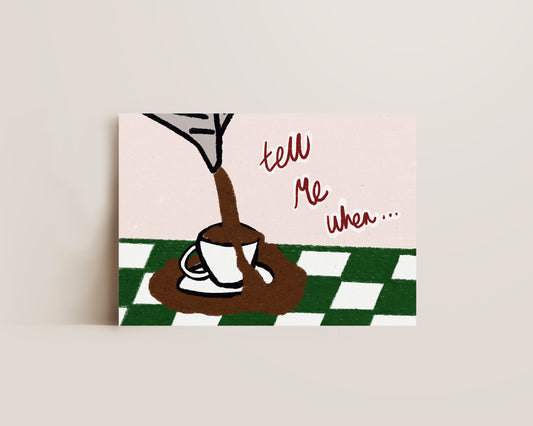 Tell Me When Coffee Print