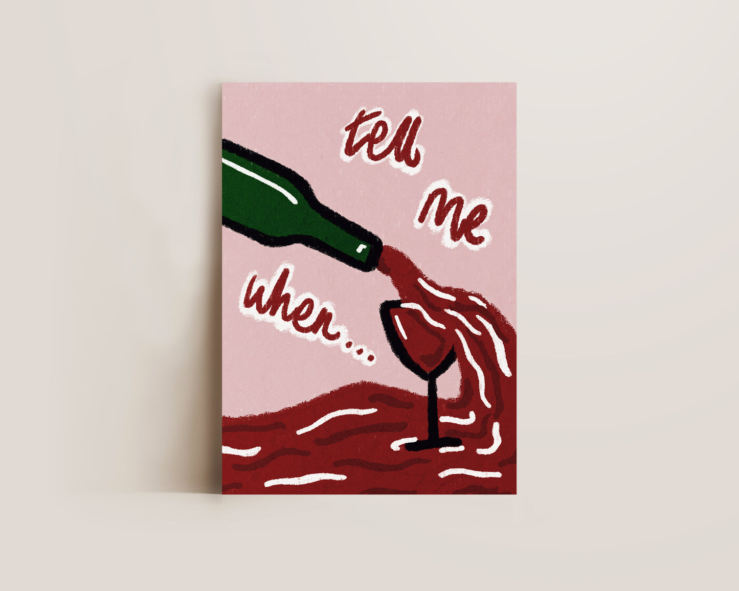 Tell Me When Wine Print