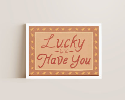 Lucky Is To Have You Print