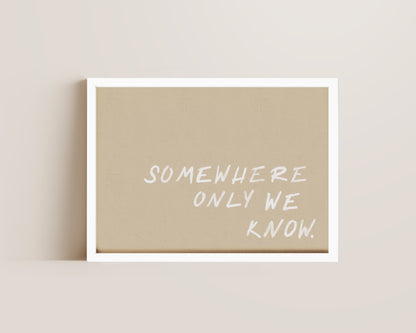 Somewhere We Know Print