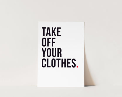 Take Off Your Clothes Art Wall Art Print