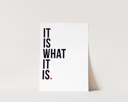 It Is What It Is Art Wall Art Print