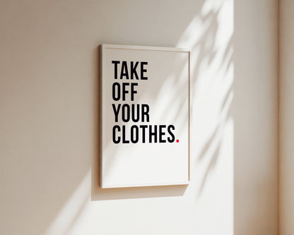 Take Off Your Clothes Art Wall Art Print