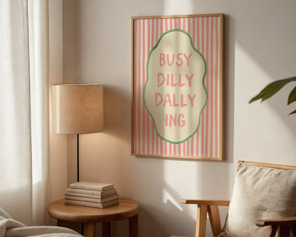 Busy Dilly Dally Ing Print