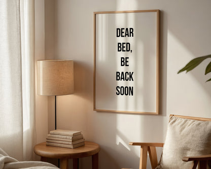 Dear Bed Be Back Soon Print