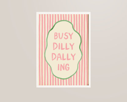 Busy Dilly Dally Ing Print