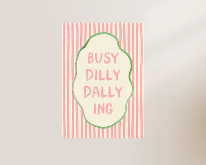 Busy Dilly Dally Ing Print