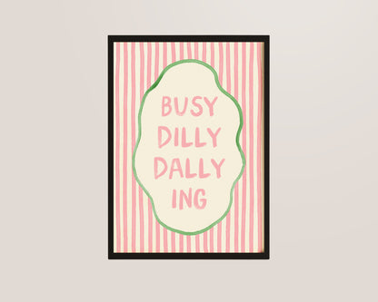 Busy Dilly Dally Ing Print